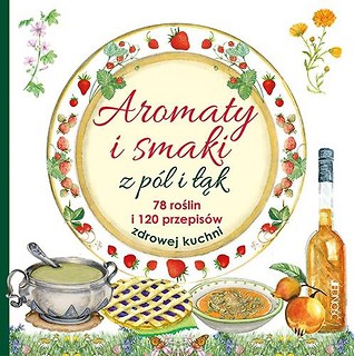 Aromaty i smaki z p&oacute;l i łąk