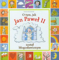 O tym jak Jan Paweł II został błogosławionym