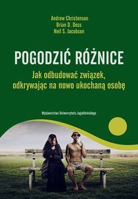 Pogodzić różnice Jak odbudować związek odkrywając na nowo ukochaną osobę