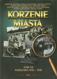 Korzenie miasta Tom 7 Warszawa 1945-1978