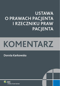 Ustawa o prawach pacjenta i Rzeczniku Praw Pacjenta. Komentarz