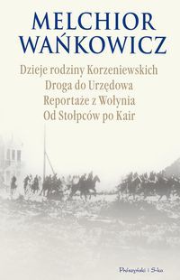 Dzieje rodziny Korzeniewskich Drogą do Urzędowa Reportaże z Wołynia Od Stołpców po Kair