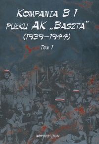 Kompania B1 pułku AK Baszta (1939-1944) Tom 1