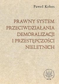 Prawny system przeciwdziałania demoralizacji i przestępczości nieletnich