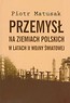 Przemysł na ziemiach polskich w latach II wojny światowej Tom 1