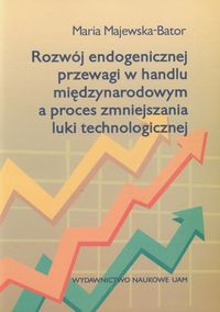 Rozwój endogenicznej przewagi w handlu międzynarodowym a proces zmniejszania luki technologicznej