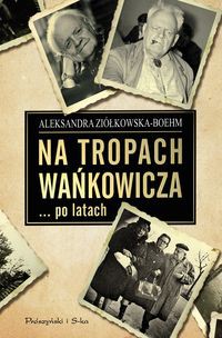 Na tropach Wańkowicza po latach