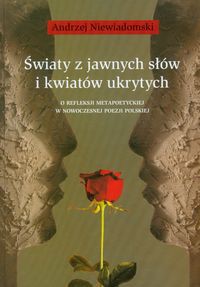 Światy z jawnych słów i kwiatów ukrytych