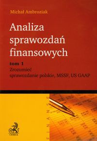 Analiza sprawozdań finansowych Tom 1 Zrozumieć sprawozdanie polskie MSSF US GAAP