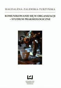 Komunikowanie się w organizacji - studium prakseologiczne