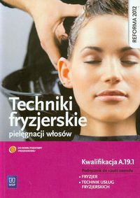 Techniki fryzjerskie pielęgnacji włosów Podręcznik do nauki zawodu fryzjer technik usług fryzjerskich