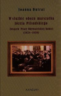 W służbie obozu marszałka Józefa Piłsudskiego