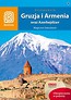 Gruzja i Armenia oraz Azerbejdżan Przewodnik