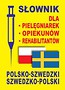 Słownik dla pielęgniarek opiekunów rehabilitantów polsko-szwedzki szwedzko-polski