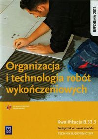 Organizacja i technologia robót wykończeniowych Podręcznik do nauki zawodu technik budownictwa