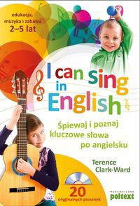 I can sing in English Śpiewaj i poznaj kluczowe słowa po angielsku