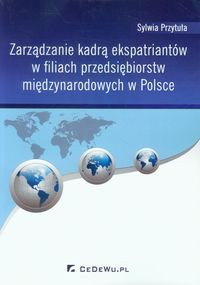 Zarządzanie kadrą ekspatriantów w filiach przedsiębiorstw międzynarodowych w Polsce