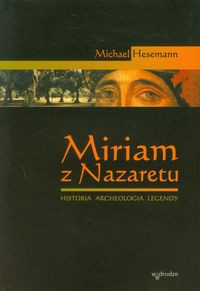 Miriam z Nazaretu Historia archeologia legendy