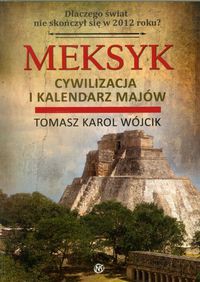 Meksyk Cywilizacja i kalendarz Majów