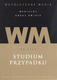 Współczesne media medialny obraz świata t2 Studium przypadku