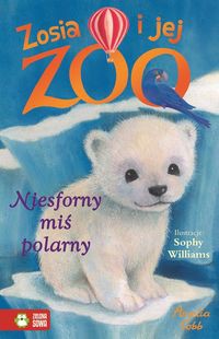 Zosia i jej zoo Tom 7 Niesforny miś polarny