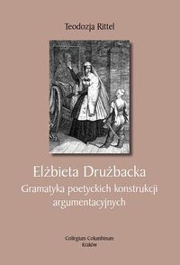 Elżbieta Drużbacka. Gramatyka poetyckich konstrukcji argumentacyjnych