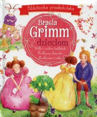 Bracia Grimm dzieciom Biblioteczka przedszkolaka