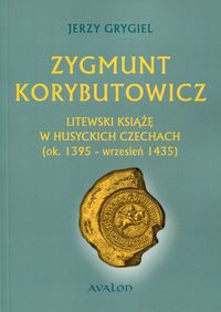 Zygmunt Korybutowicz Litewski książę w husyckich Czechach