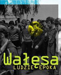 Wałęsa. Ludzie. Epoka