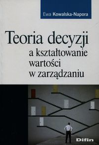 Teoria decyzji a kształtowanie wartości w zarządzaniu