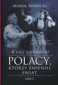 Wielcy zapomniani Polacy, którzy zmienili świat Część 2