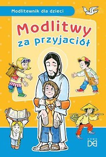 Modlitwy za przyjaciół. Modlitewnik dla dzieci