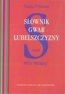 Słownik gwar Lubelszczyzny T.3 Świat zwierząt