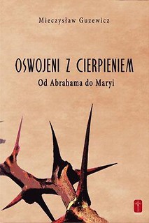 Oswojeni z cierpieniem - Od Abrahama do Maryi