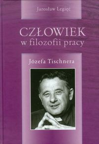 Człowiek w filozofii pracy Józefa Tischnera