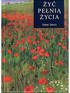 Żyć pełnią życia. Tomik drugi