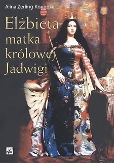 Elżbieta. Matka królowej Jadwigi