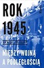 Rok 1945. Między wojną a podległością