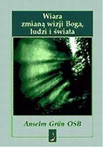 Wiara zmianą wizji Boga, ludzi i świata