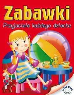 Małe Baje - Zabawki. Przyjaciele każdego dziecka