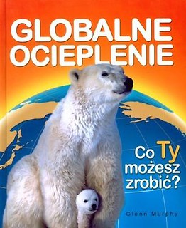 Globalne ocieplenie. Co Ty możesz zrobić?