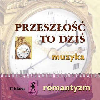 Muzyka Przeszłość to dziś 2 CD kl. II Romantyzm