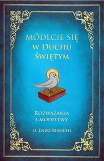 Módlcie się w Duchu Świętym. Rozważania i modlitwy