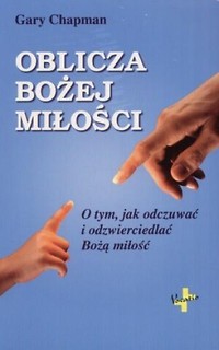 Oblicza Bożej milości. O tym, jak odczuwać ...