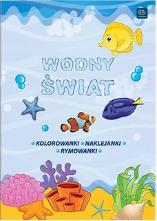 Wodny świat. Kolorowanki, naklejanki, rymowanki