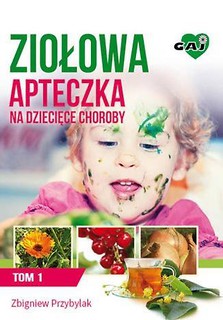 Ziołowej apteczki na dziecięce choroby T.1