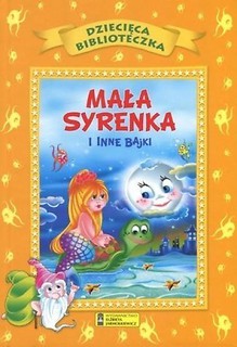 Dziecięca Biblioteka. Mała syrenka i inne bajki