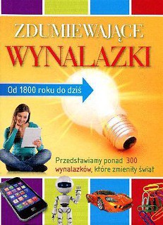 Zdumiewające wynalazki. Od 1800 roku do dziś