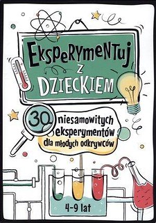 Eksperymentuj z dzieckiem. 30 niesamow. eksperym.