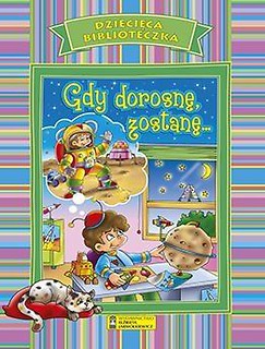 Dziecięca Biblioteczka. Gdy dorosnę, zostanę